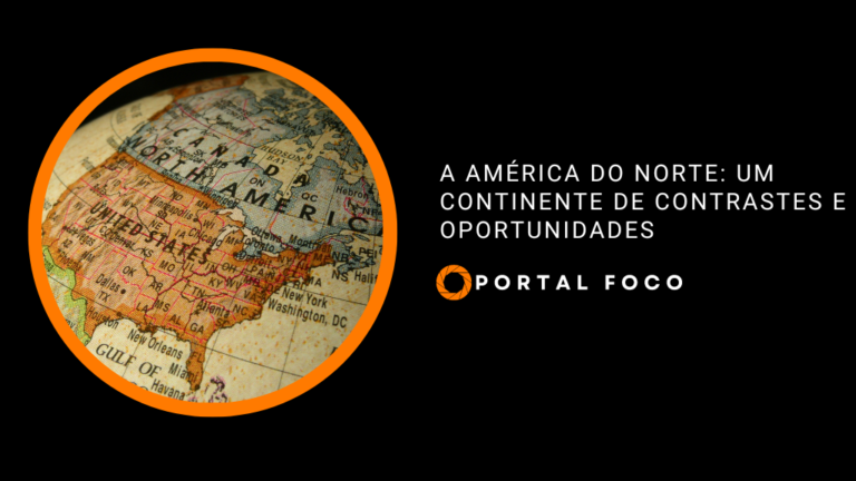 A América do Norte: um continente de contrastes e oportunidades