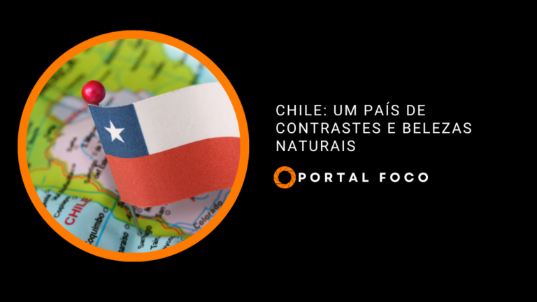 Chile: um país de contrastes e belezas naturais