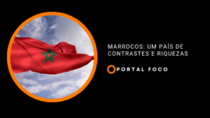 Marrocos: um país de contrastes e riquezas