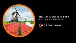 Melhores lugares para visitar na Holanda