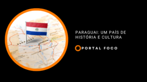 Paraguai: um país de história e cultura