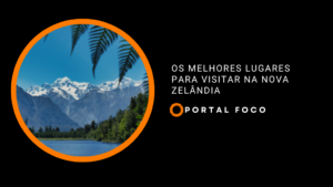 Os melhores lugares para visitar na Nova Zelândia