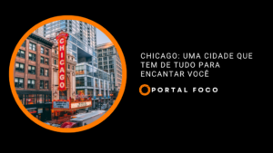 Chicago: uma cidade que tem de tudo para encantar você